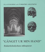 Kyhlberg, Ola ; Ahlström, Torbjörn : Gånget ur min hand : Riddarholmskyrkans stiftargravar