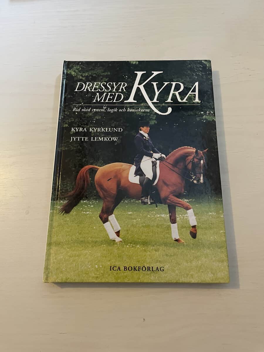 Kyra Kyrklund : Dressyr med Kyra rid med system, logik och konsekvens