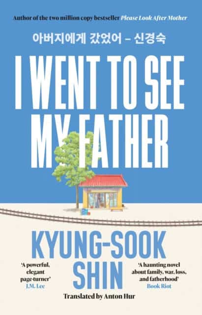 Kyung-Sook Shin : I Went to See My Father
