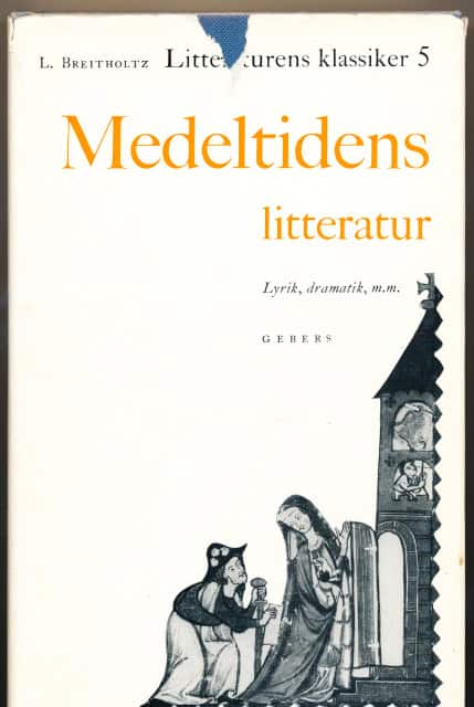 L. Breitholtz : Litteraturens klassiker del 5. Medeltidens litteratur, Lyrik, dramatik, m. m.