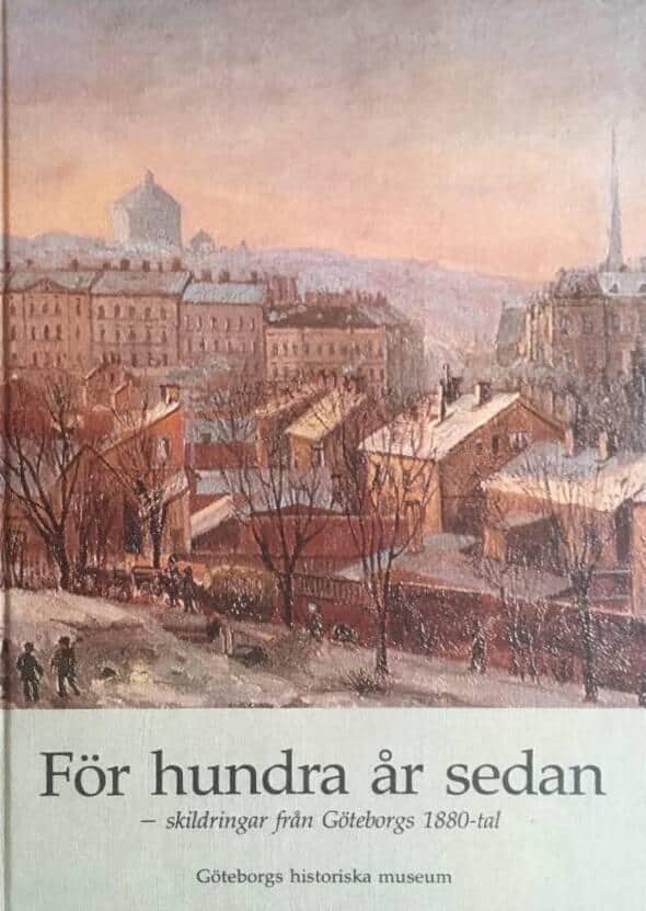 L Kaelas ; K Söderpalm (red) : För hundra år sedan - skildringar från Göteborgs 1880-tal