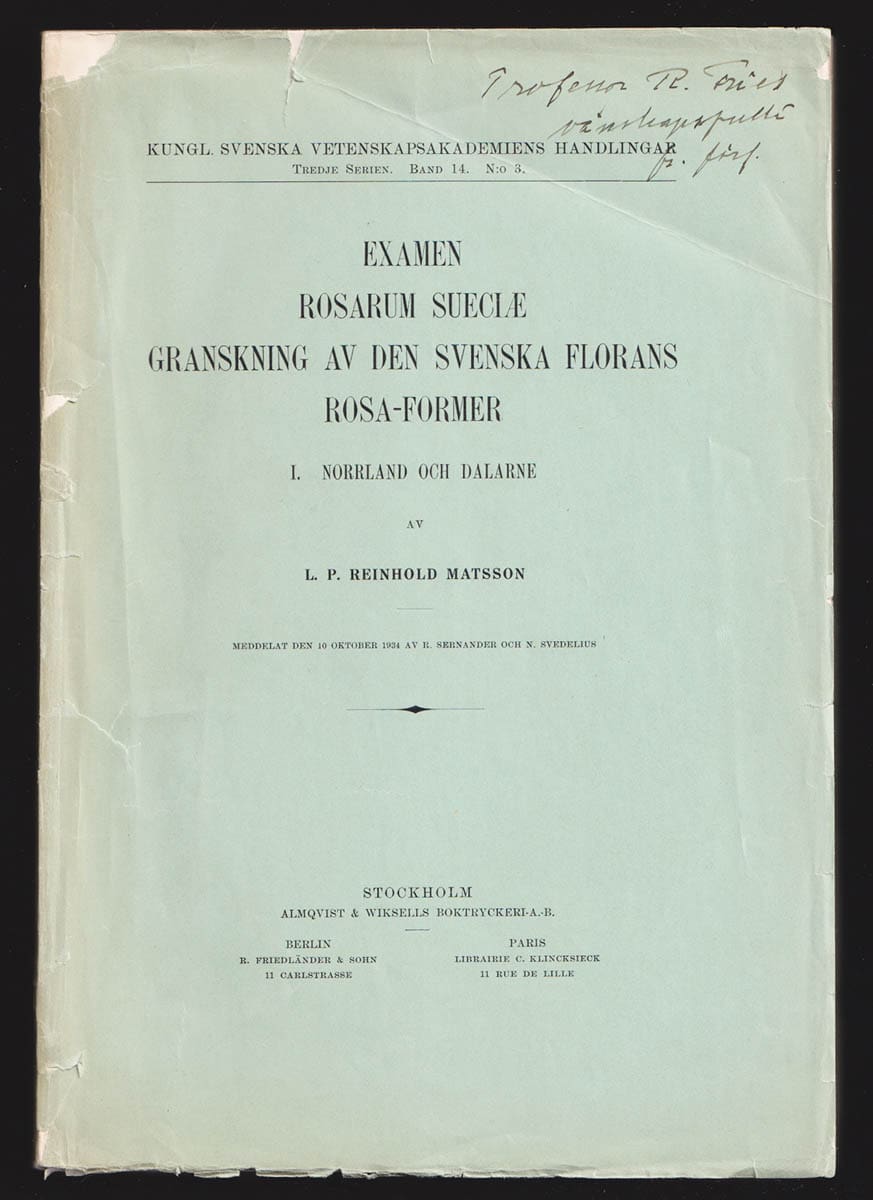 L. P. Reinhold Theodor Fries Matsson : Examen Rosarum Sueciae. Granskning av den svenska florans Rosa-former. I. Norrland och Dalarne (dedikation, allt som utkom).