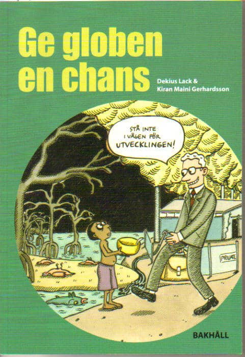 Lack, Dekius (text) ; Gerhardsson, Kiran Maini (bilder) : Ge globen en chans