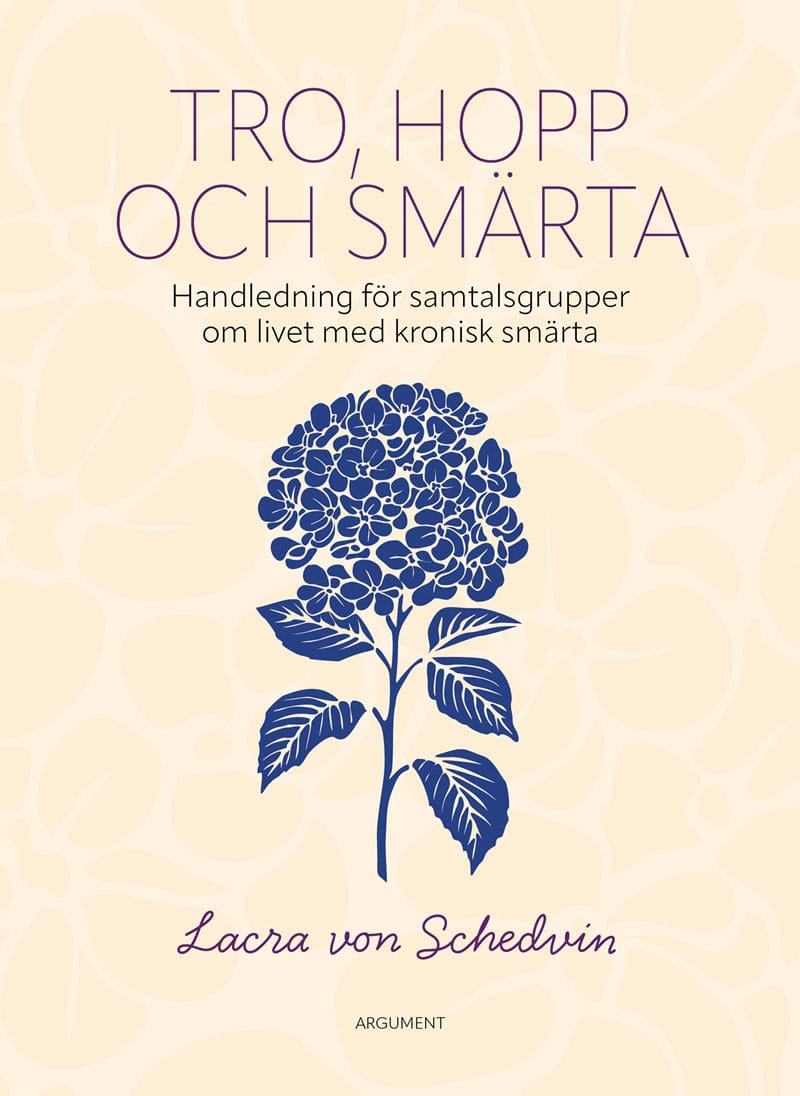 Lacra von Schedvin : Tro, hopp och smärta : handledning för samtalsgrupper om livet med kronisk smärta