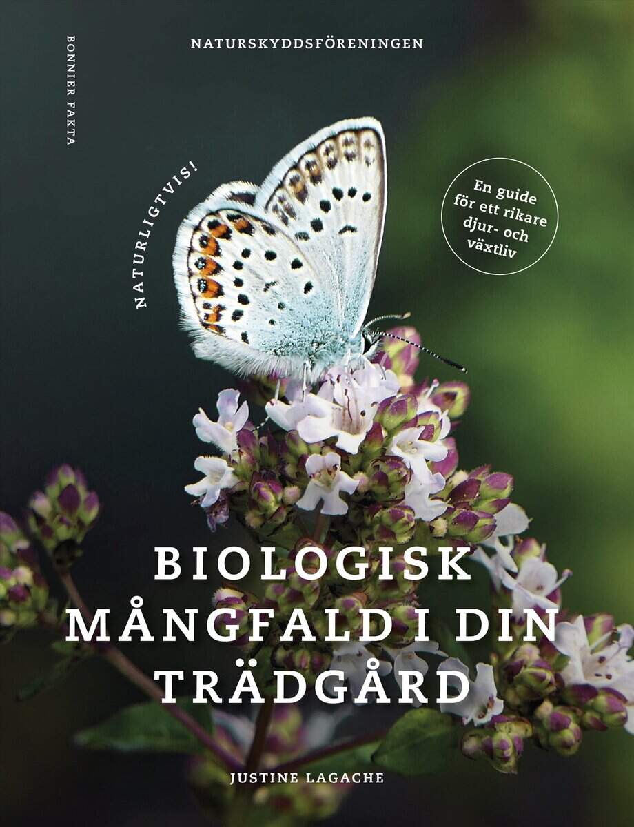 Lagache, Justine ; : Naturligtvis : biologisk mångfald i din trädgård
