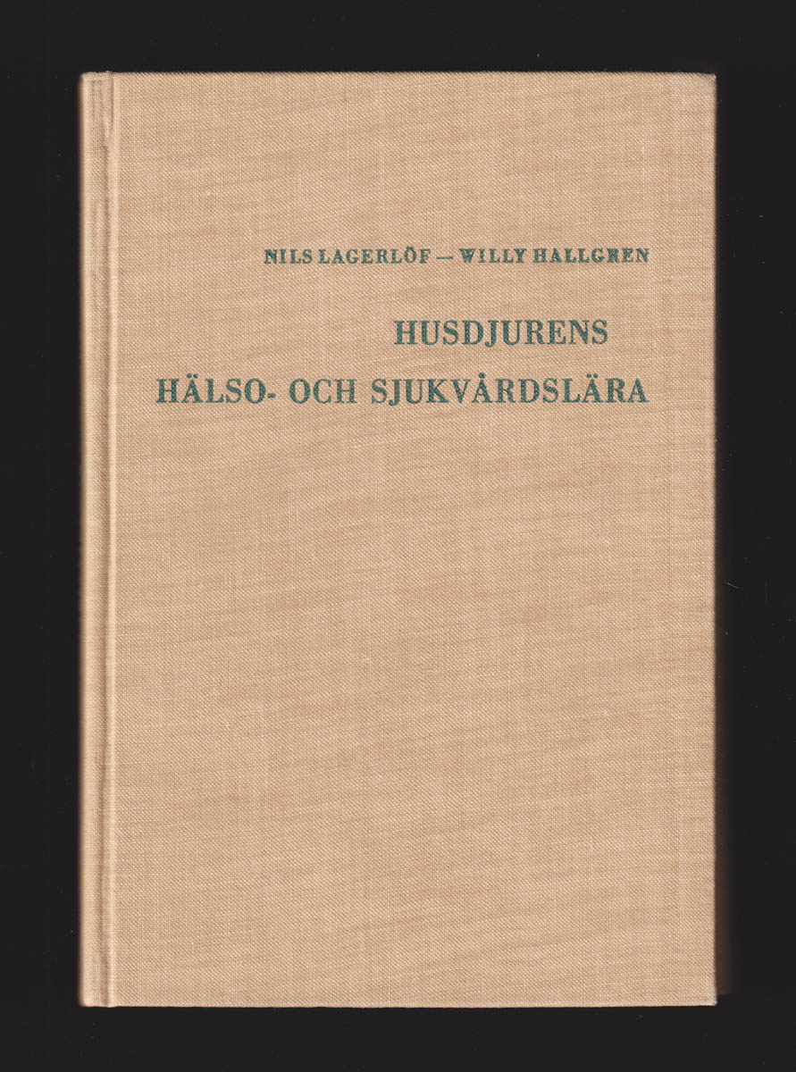 Lagerlöf, Nils ; Hallgren, Willy : Husdjurens hälso- och sjukvårdslära. Godkänd av Kungl. Lantbruksstyrelsen