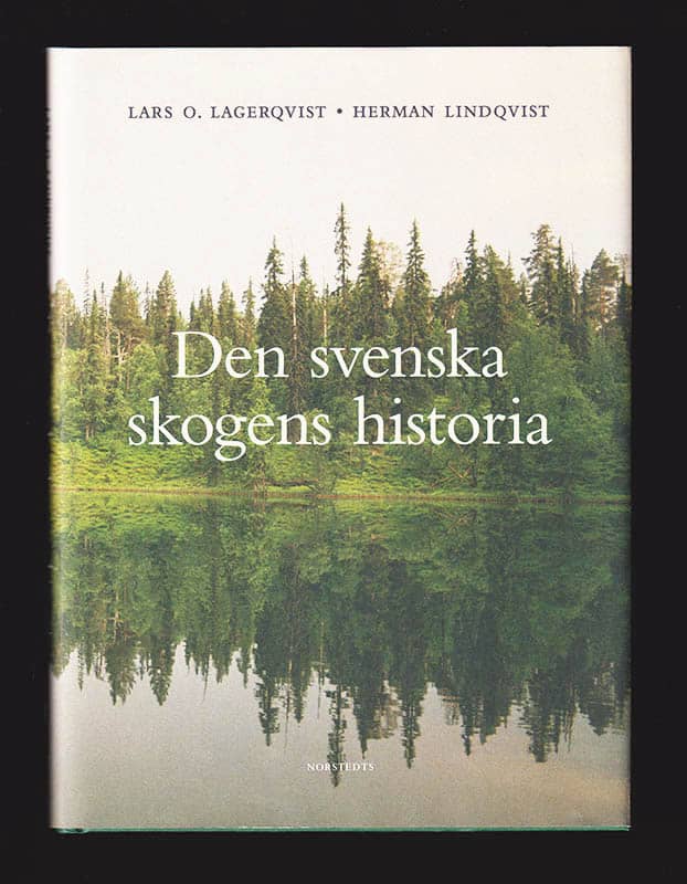 Lagerqvist, Lars O. (1929-2023) ; Lindqvist, Herman : Den svenska skogens historia