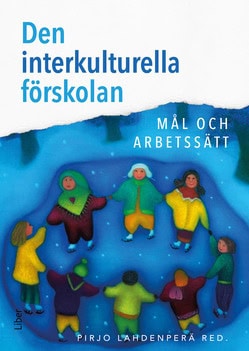 Lahdenperä, Pirjo ; Heikkilä, Mia ; Johannson, Kerstin ; Lillvist, Anne ; Straszer, Boglárka ; Tryggvason, Marja-Terttu ; Wetso, Gun-Marie ; Ärlemalm-Hagsér, Eva : Den interkulturella förskolan
