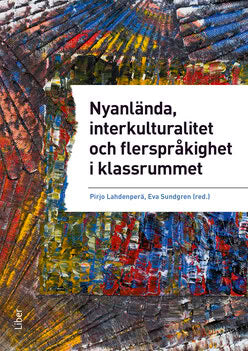 Lahdenperä, Pirjo ; Sundgren, Eva ; Abdoka, Saman ; Bockgård, Gustav ; Norberg Brorsson, Birgitta ; Ehrli, Anna ; Evans, Marie ; Gustavsson, Hans-Olof ; Gynne, Annaliina ; Hansson, Anette ; Jansson, Birgitta ; Jonsson, Linda ; Khalid, Intisar ; Landqvist, Håkan ; Månsson, Niclas ; Osman, Ali ; Schröter, Thorsten ; Sheikhi, Karin ; Simola, Hanna ; Svensson, Gudrun ; Ucar, Tamar : Nyanlända, interkulturalitet och flerspråkighet i klassrummet - undervisning på vetenskaplig grund och beprövad erfarenhet
