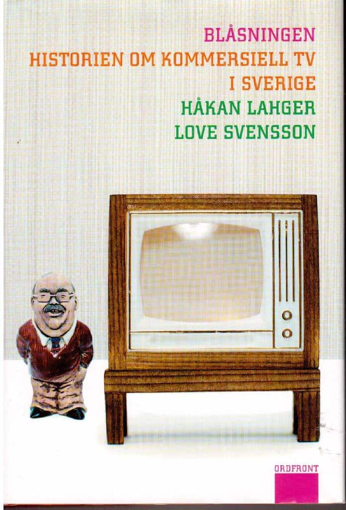 Lahger, Håkan ; Svensson, Love : Blåsningen. Historien om kommersiell TV i Sverige