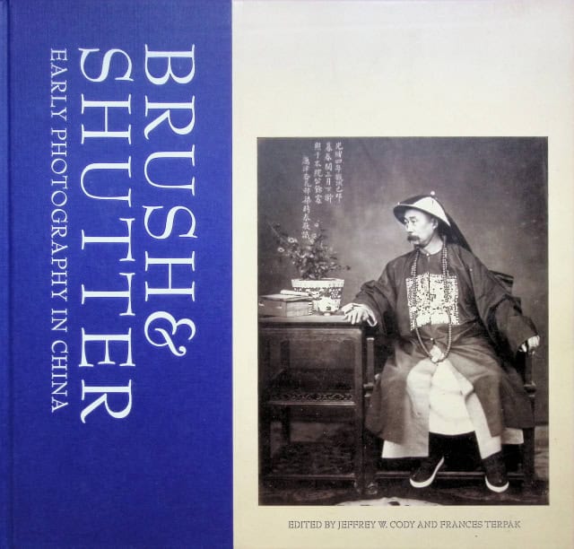 Hung Wu, Lai Edwin K. , Frazer Sarha E. , Yeh Wen-Hsin, Cody Jeffrey W. , Terpak Frances. , Redaktion: Cody Jeffrey W. , Terpak Frances : Brush & Shutter., Early photography in China