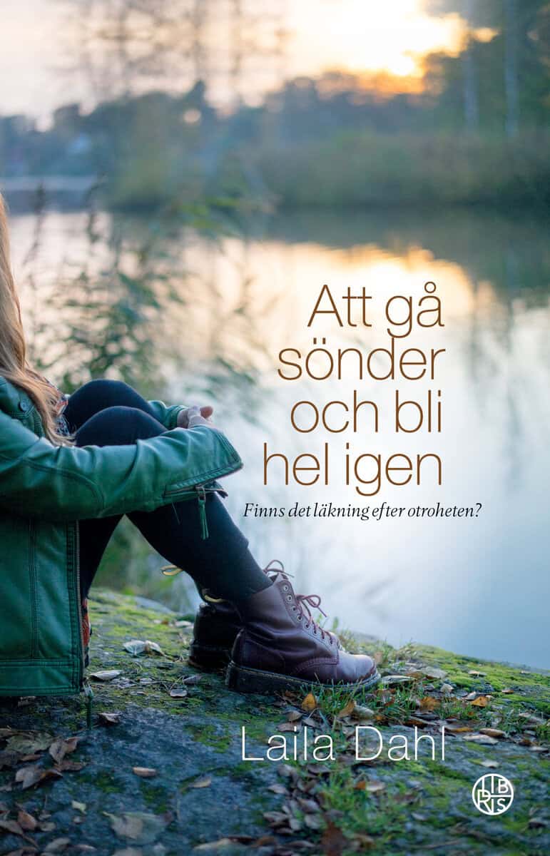 Laila Dahl : Att gå sönder och bli hel igen : finns det läkning efter otroheten?