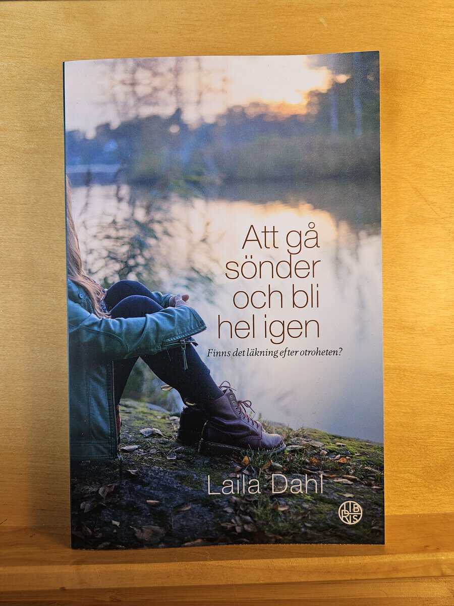 Laila Dahl : Att gå sönder och bli hel igen