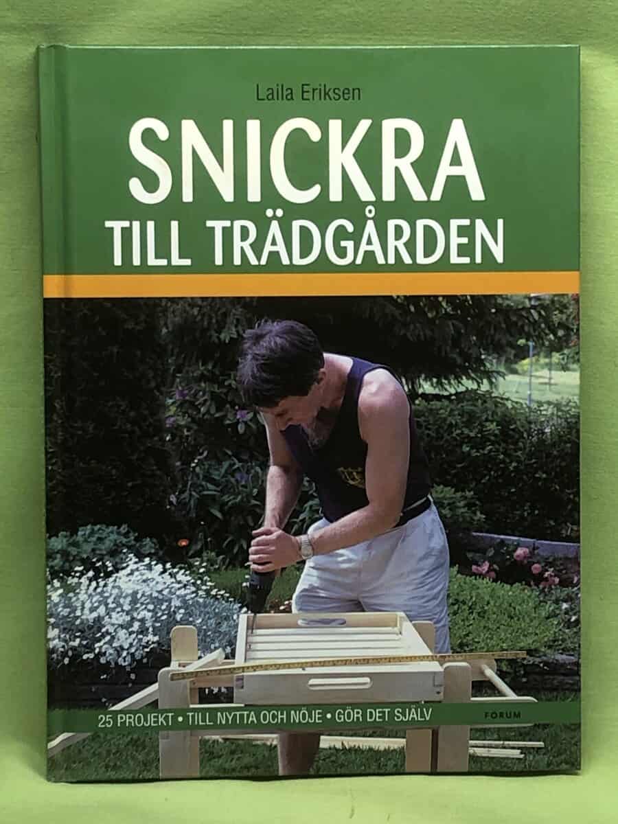 Laila Eriksen : Snickra till trädgården