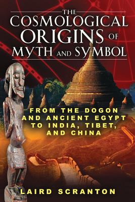 Laird Scranton : Cosmological origins of myth and symbol - from the dogon and ancient egypt