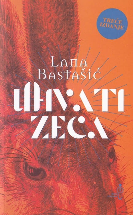 Lana Bastašić : Uhvati zeca