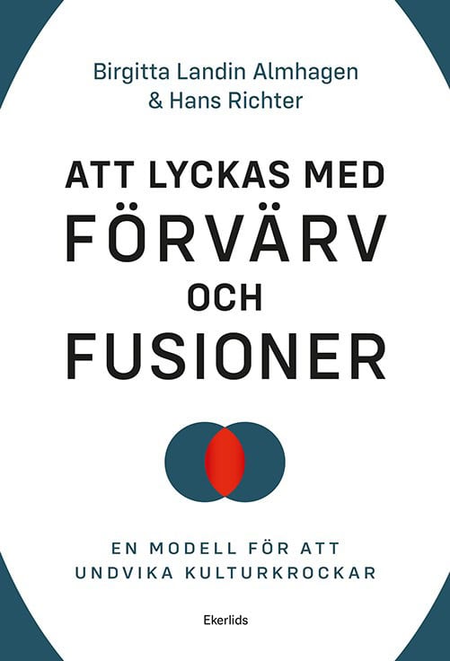 Landin Almhagen, Birgitta ; Richter, Hans : Att lyckas med förvärv och fusioner : en modell för att undvika kulturkrockar