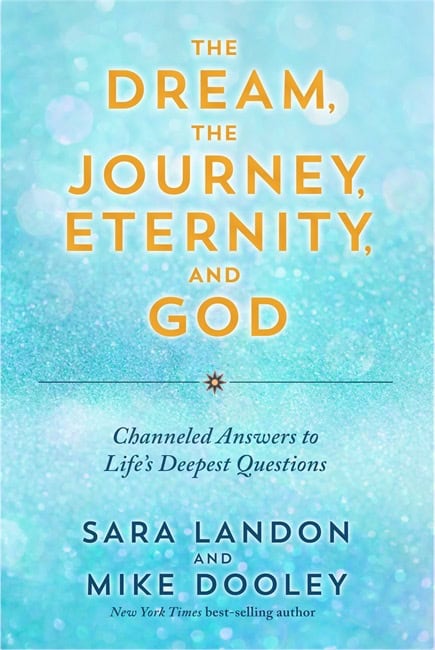 Landon, Sara ; Dooley, Mike : The Dream, the Journey, Eternity, and God