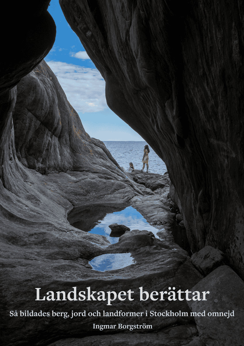 Landskapet berättar : så bildades berg, jord och landformer i Stockholm med omnejd
