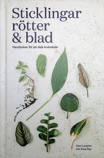 Langton, Caro ; Ray, Rose : Sticklingar rötter och blad, Handboken för att dela krukväxter