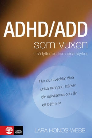 Lara Honos-Webb : ADHD/ADD som vuxen : så lyfter du fram dina styrkor