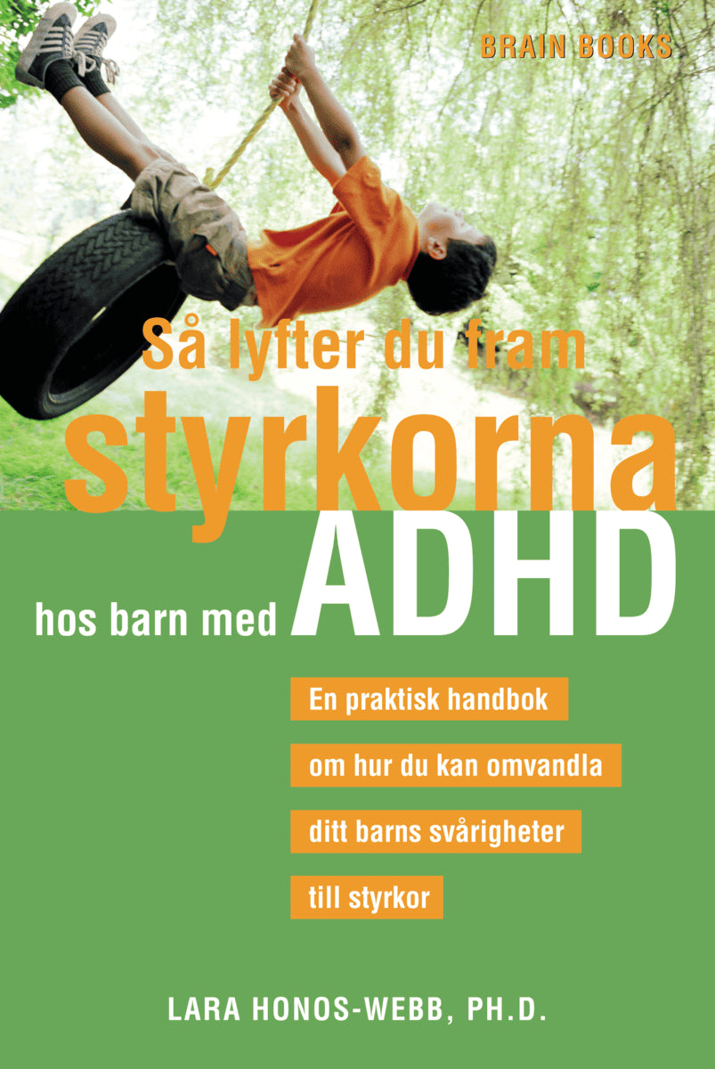 Lara Honos-Webb : Så lyfter du fram styrkorna hos barn med ADHD : en praktisk handbok om hur du kan omvandla ditt barns svårigheter till styrkor