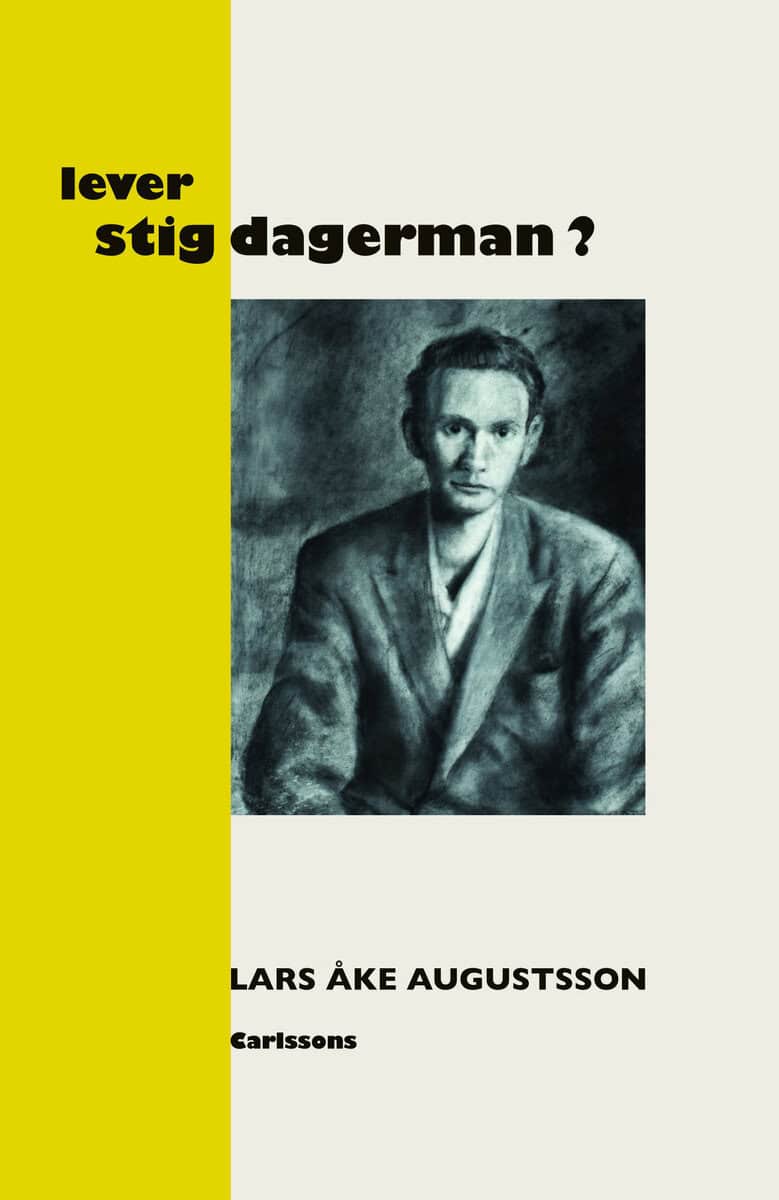 Lars Åke Augustsson : Lever Stig Dagerman? : en presentation för vår tid