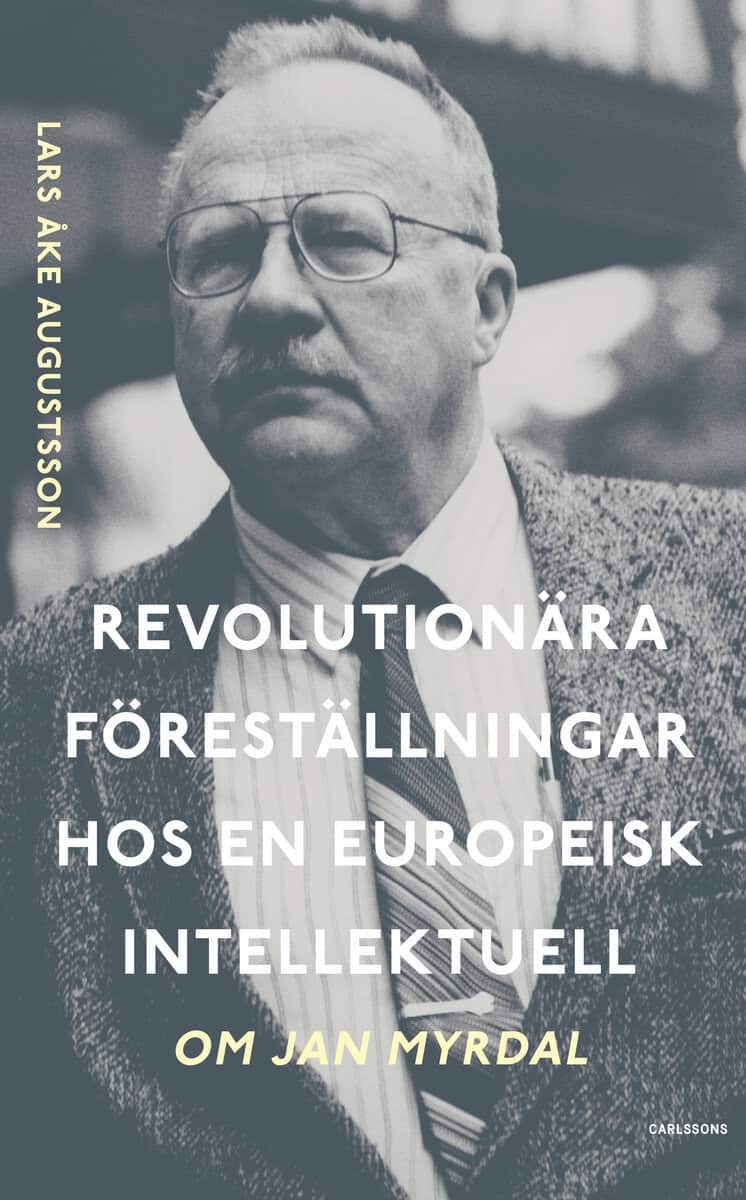 Lars Åke Augustsson : Revolutionära föreställningar hos en europeisk intellektuell : om Jan Myrdal
