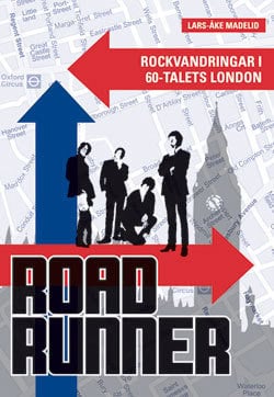 Lars-Åke Madelid : Roadrunner : rockvandringar i 60-talets London