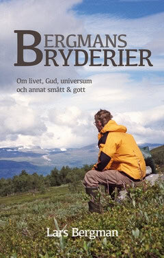 Lars Bergman : Bergmans Bryderier : Om livet, Gud, universum och annat smått & gott