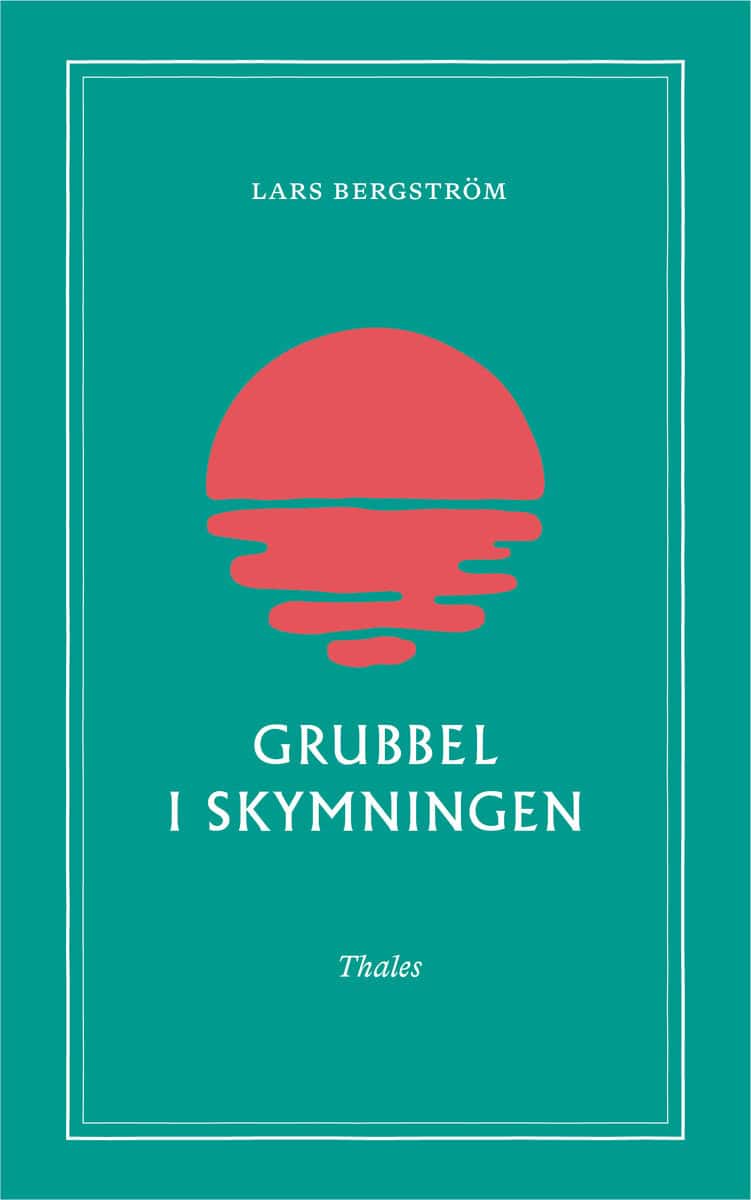 Lars Bergström : Grubbel i skymningen