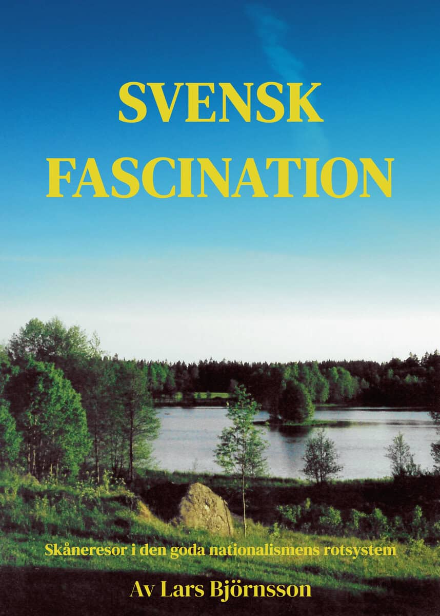 Lars Björnsson : Svensk fascination : skåneresor i den goda nationalismens rotsystem