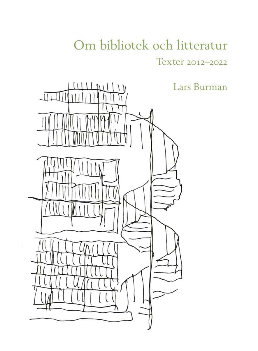 Lars Burman : Om bibliotek och litteratur: Texter 2012–2022