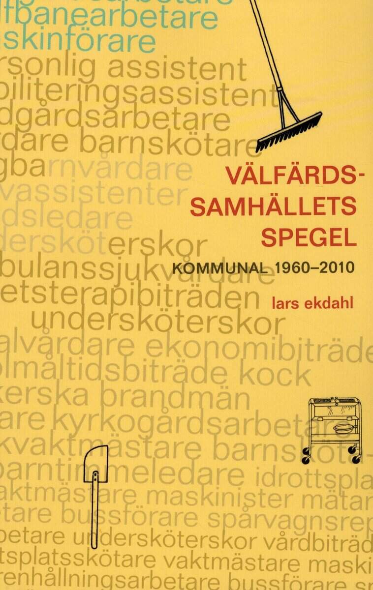 Ekdahl, Lars ; : Välfärdssamhällets spegel : kommunal 1960-2010