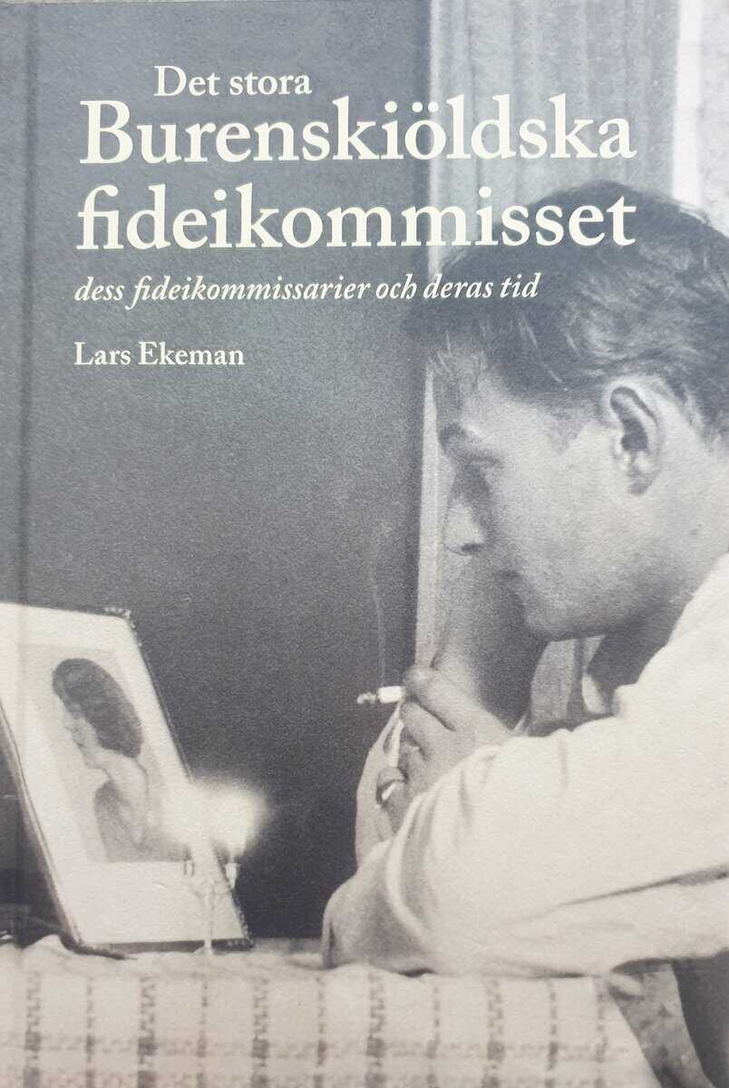 Lars Ekeman : Det stora Burenskiöldska fideikommisset, dess fideikommissarier och deras tid