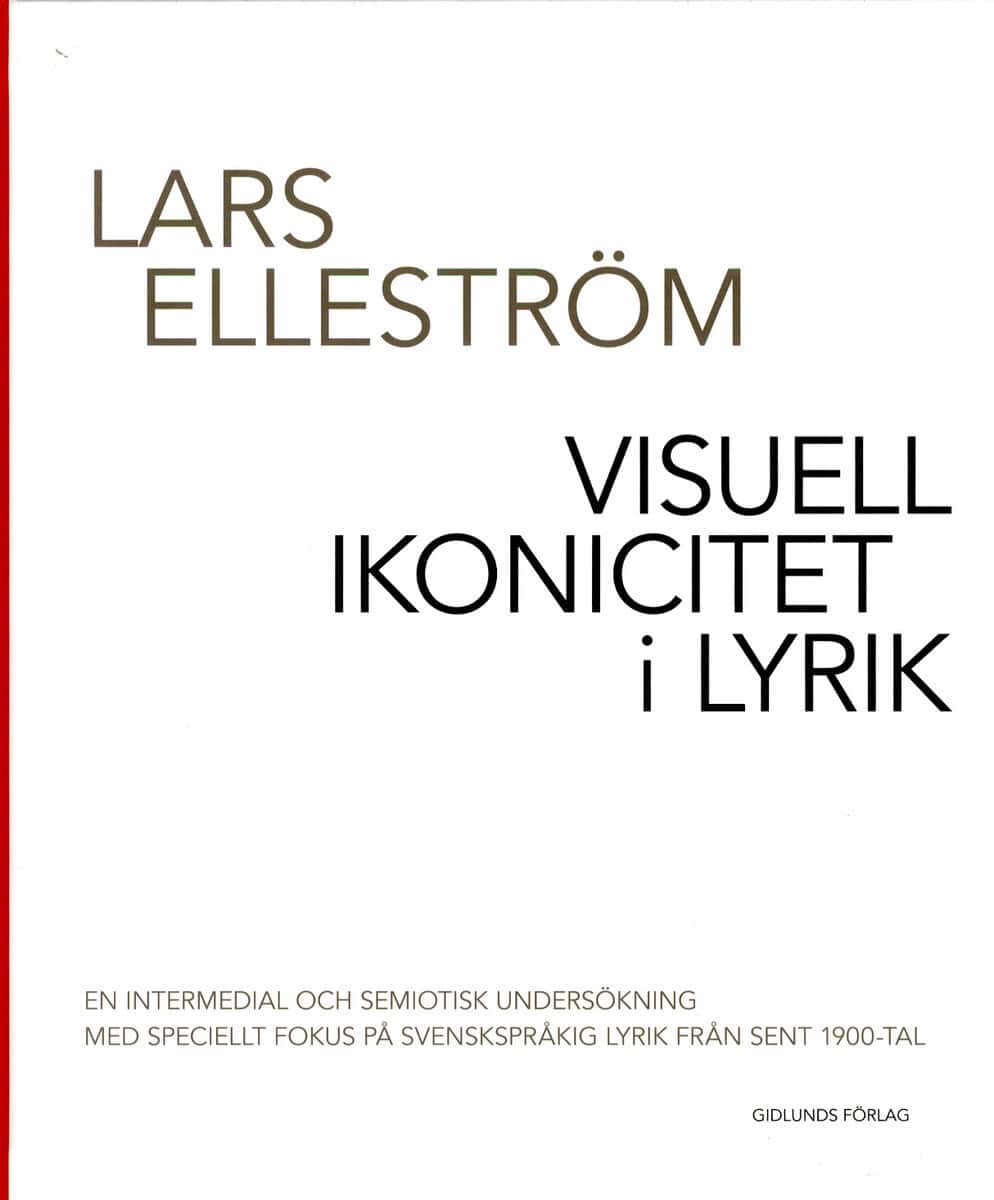 Lars Elleström : Visuell ikonicitet i lyrik : en intermedial och semiotisk undersökning med speciellt fokus på svenskspråkig lyrik från sent 1900-tal