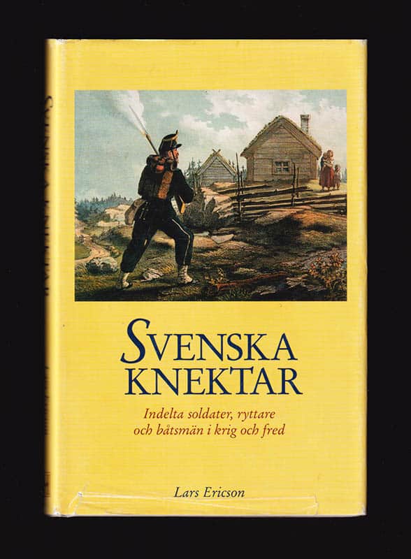 Lars Ericson : Svenska knektar. Indelta soldater, ryttare och båtsmän i krig och fred