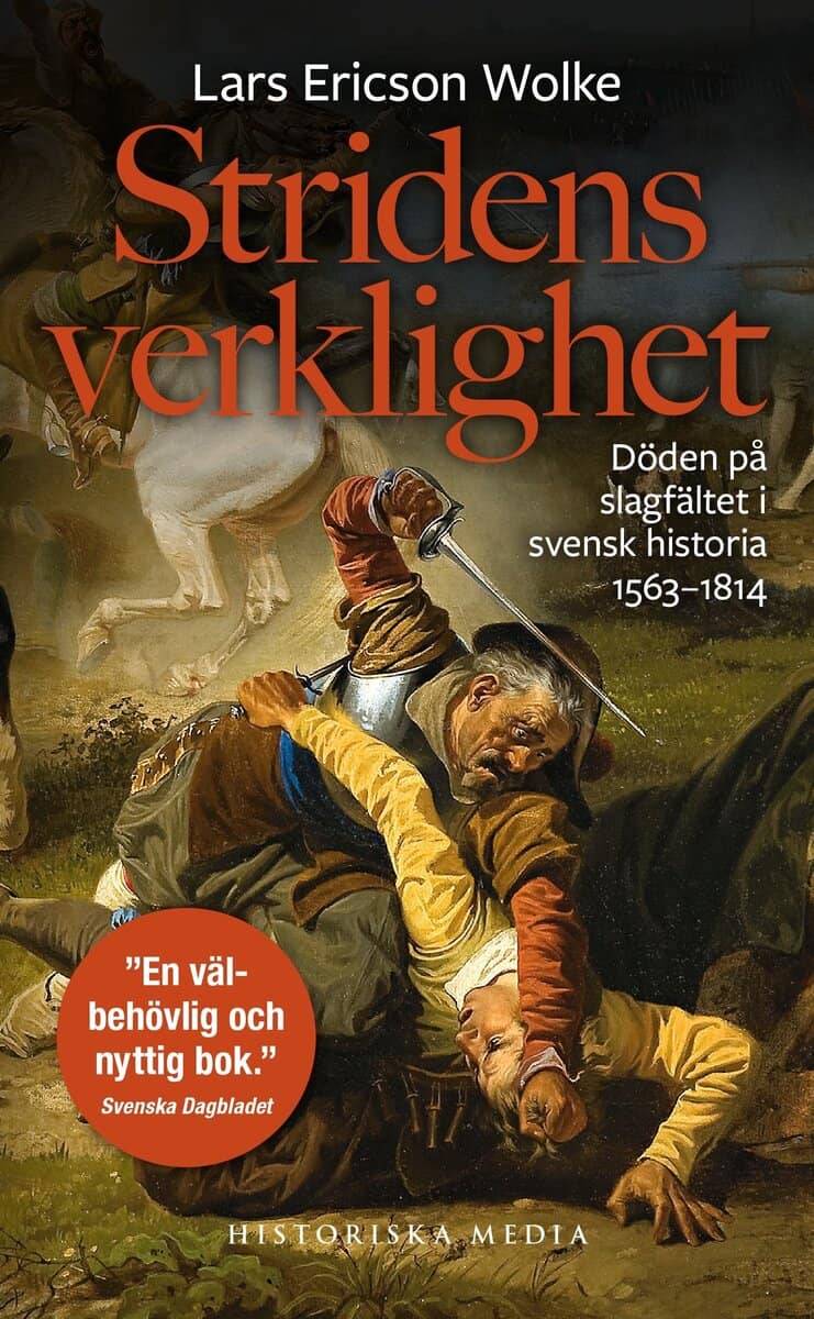 Lars Ericson Wolke : Stridens verklighet : döden på slagfältet i svensk historia 1563-1814