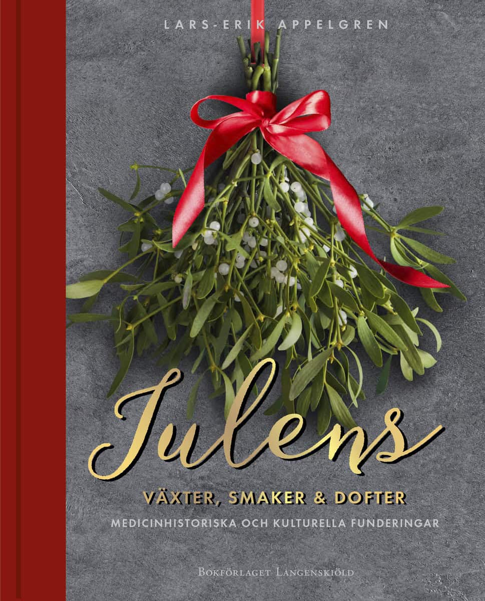 Lars-Erik Appelgren : Julens växter, smaker och dofter : medicinhistoriska och kulturella funderingar