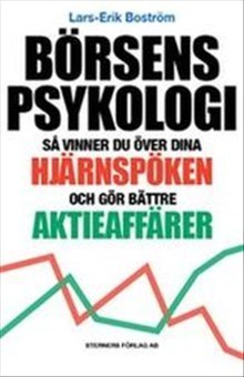Lars-Erik Boström : Börsens psykologi : så vinner du över dina hjärnspöken och gör bättre aktieaffärer