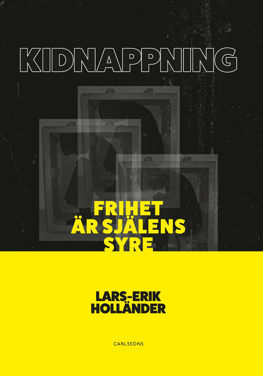 Lars-Erik Holländer : Kidnappning : frihet är själens syre