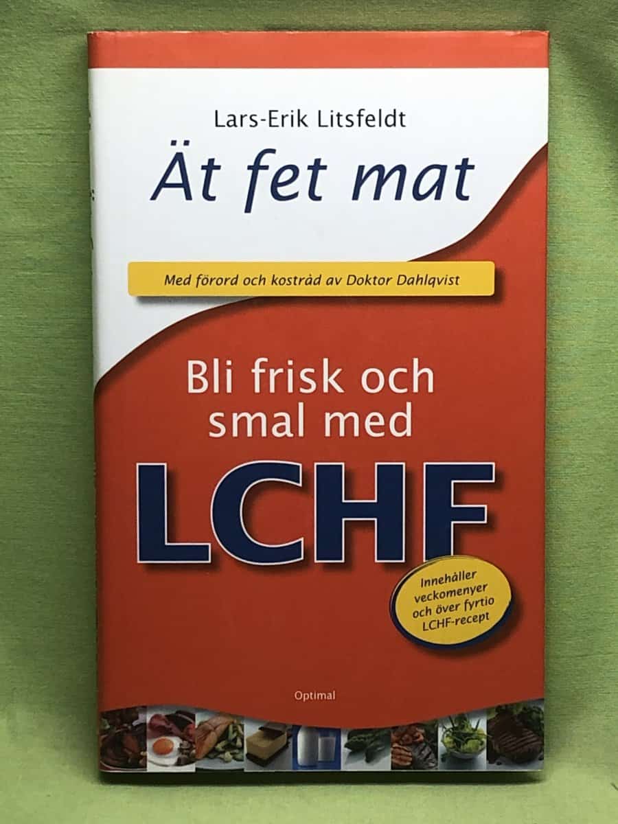 Lars-Erik Litsfeldt : Ät fet mat! bli frisk och smal med LCHF
