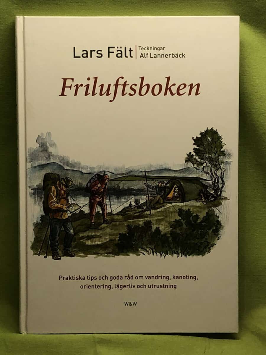 Lars Fält : Friluftsboken praktiska tips och goda råd om vandring, kanoting, orientering, lägerliv och utrustning
