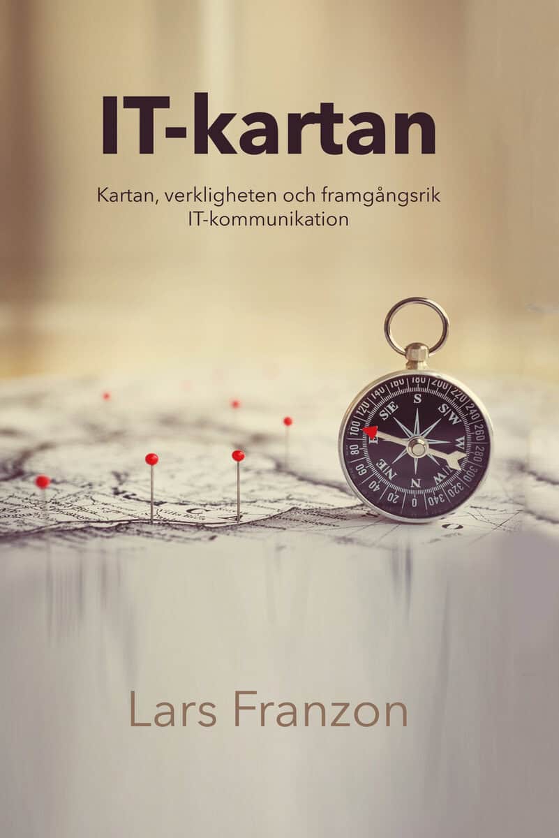 Lars Franzon : IT-kartan : kartan, verkligheten och framgångsrik IT-kommunikation