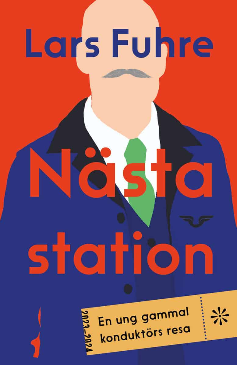 Lars Fuhre : Nästa station : en ung gammal konduktörs resa