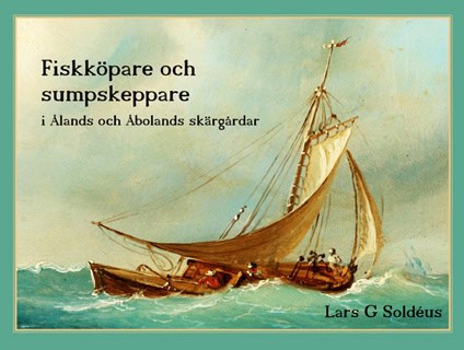 Lars G. Soldéus : Fiskköpare och sumpskeppare i Ålands och Åbolands skärgårdar