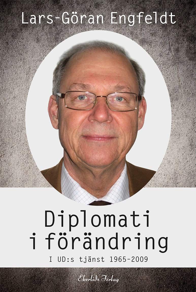 Lars-Göran Engfeldt : Diplomati i förändring : i UD:s tjänst 1965-2009