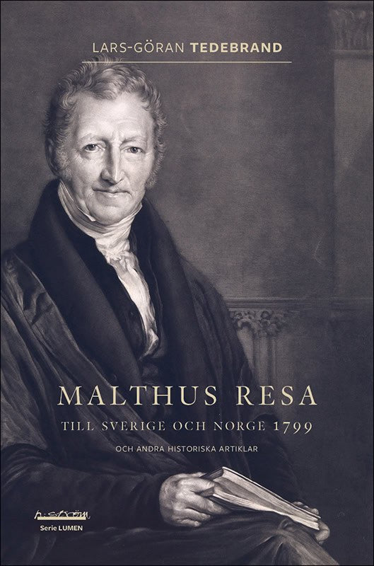 Lars-Göran Tedebrand : Malthus resa : till Sverige och Norge 1799 och andra historiska artiklar