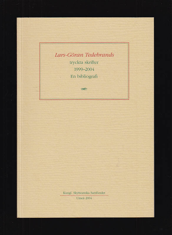 Lars-Göran Tedebrands tryckta skrifter 1999-2004. En bibliografi