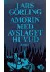 Lars Görling : Amorin med avslaget huvud